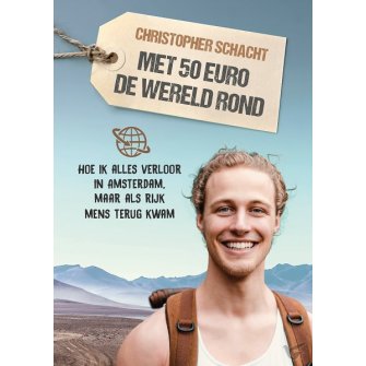 Met 50 euro de wereld rond | Christopher Schacht 9789058041500 Christopher Schacht Plateau   Reisverhalen & literatuur Wereld als geheel