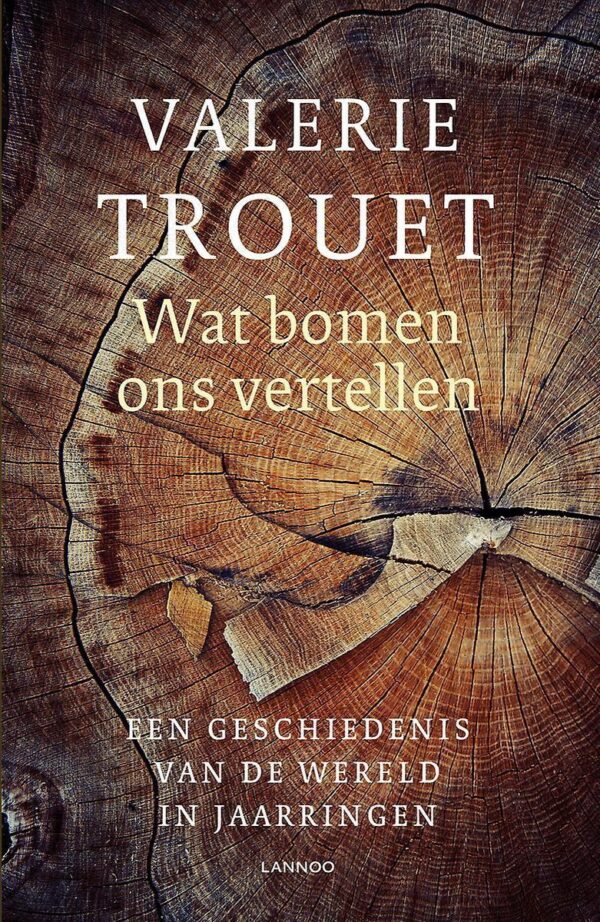 Wat bomen ons vertellen | Valerie Trouet 9789401466752 Valerie Trouet Lannoo   Historische reisgidsen, Natuurgidsen, Plantenboeken Wereld als geheel