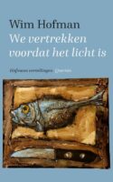 We vertrekken voordat het licht is | Wim Hofman 9789021425429 Wim Hofman Singel   Natuurgidsen Wereld als geheel