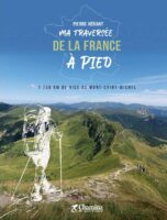 Ma Traversée de la France à pied 9782844666963 Pierre Hérant Chamina   Wandelreisverhalen Frankrijk