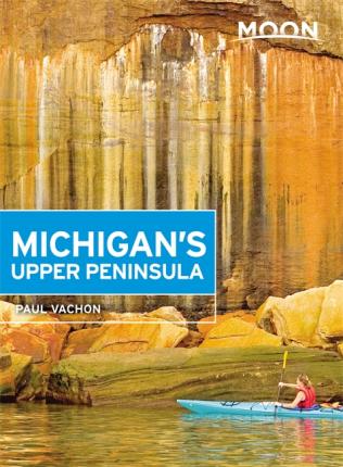 Moon Travel Guide Michigan's Upper Peninsula 9781631217470  Moon   Reisgidsen Grote Meren, Chicago, Centrale VS –Noord